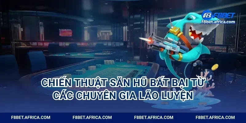 Chiến thuật săn hũ bất bại từ các chuyên gia lão luyện