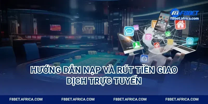 Hướng dẫn nạp và rút tiền giao dịch trực tuyến