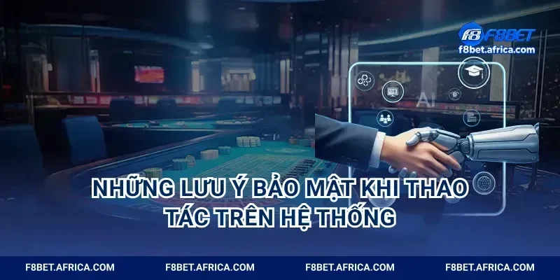 Những lưu ý bảo mật khi thao tác trên hệ thống