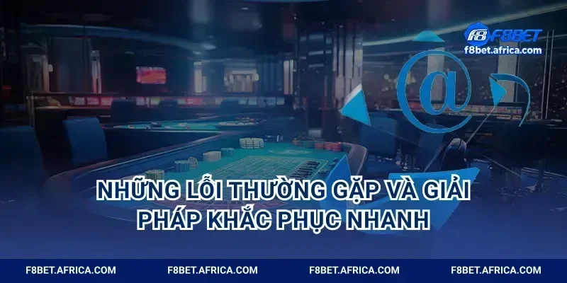 Những lỗi thường gặp và giải pháp khắc phục nhanh