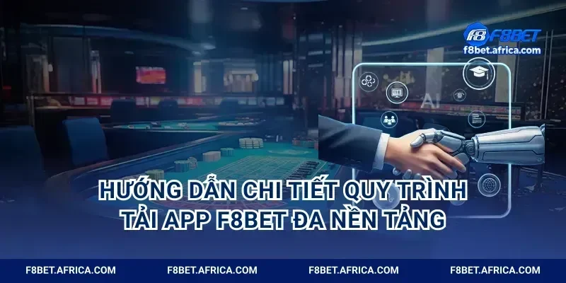 Hướng dẫn chi tiết quy trình tải app F8BET đa nền tảng