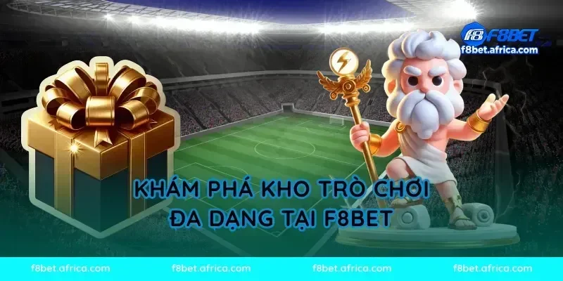 Khám Phá Kho Trò Chơi Đa Dạng Tại F8BET